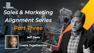 sales and marketing alignment series - part 3 with Jeff Davis
